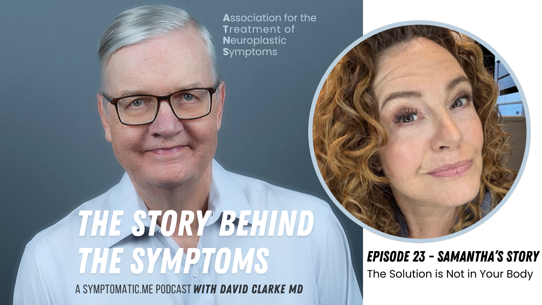 Podcast cover art featuring a man with glasses and gray hair smiling, and a woman with curly hair and makeup. The title reads "The Story Behind the Symptoms," with a subtitle about neuroplastic treatment symptoms, and episode 23 titled "Samantha's Story" with the tagline "The Solution is Not in Your Body."