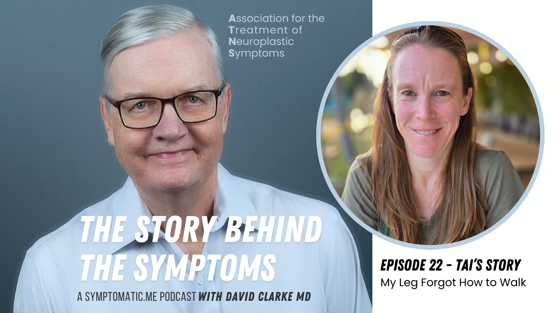 Podcast cover art for The Story Behind the Symptoms featuring Dr. David Clarke and Tai, episode 22 titled My Leg Forgot How to Walk.