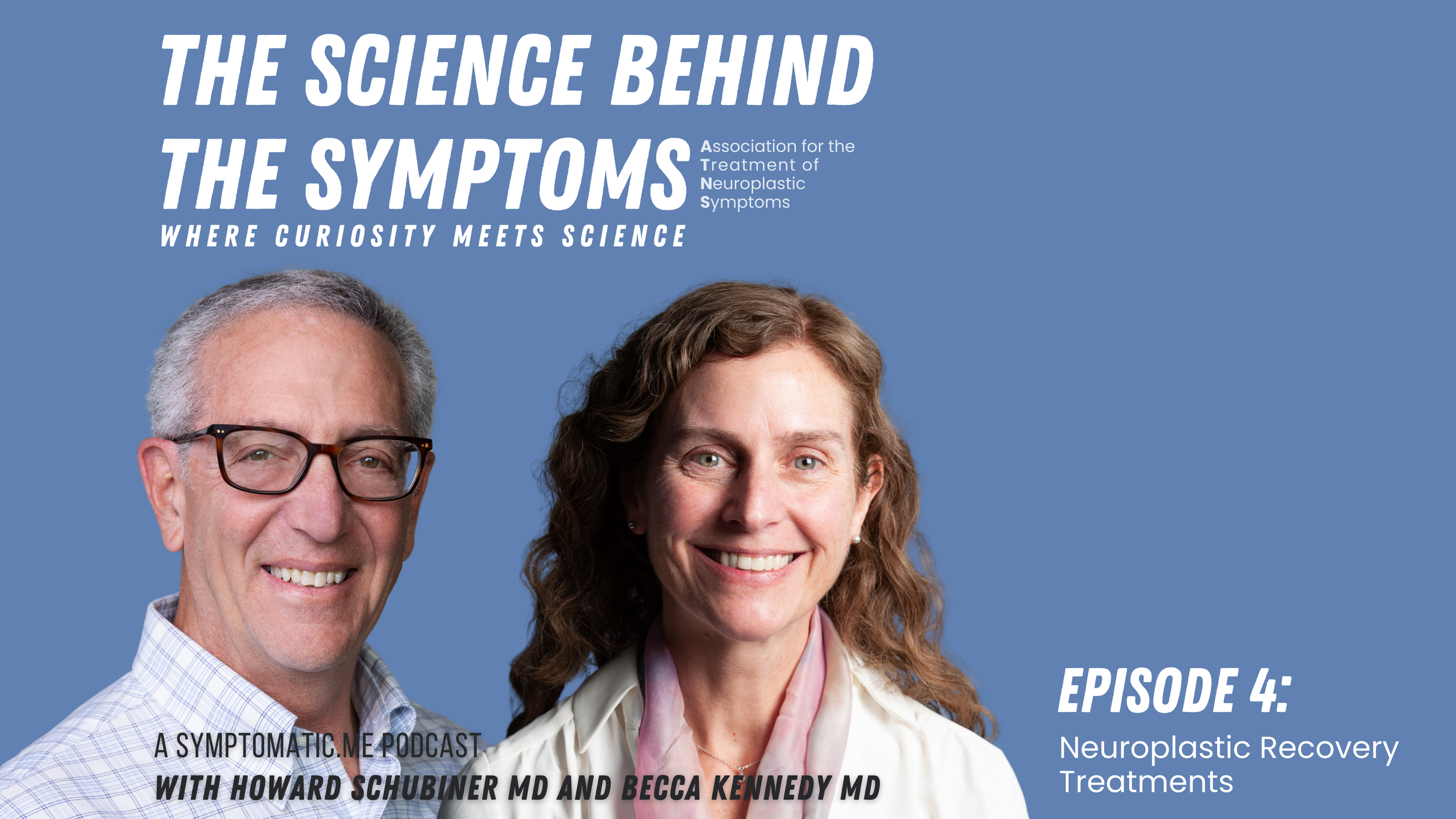 Podcast cover image with two hosts, a man with glasses and gray hair, and a woman with curly red hair, against a blue background. The title reads "The Science Behind the Symptoms" and mentions it is from the Association for the Treatment of Neuroplastic Symptoms. The episode is titled "Neuroplastic Recovery Treatments" with Howard Schubiner MD and Becca Kennedy MD.