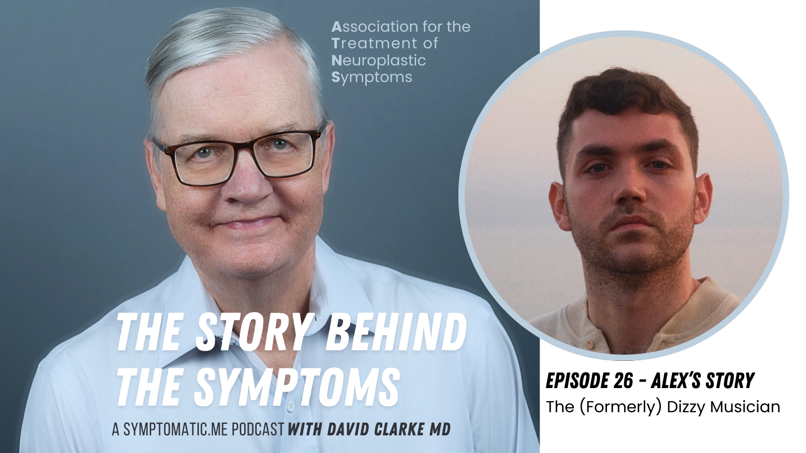 Podcast cover for 'The Story Behind The Symptoms' showing Dr. David Clarke with glasses and a white shirt, and a young man with short dark hair, on the side, with text about episode 26 featuring Alex's story, a former dizzy musician.