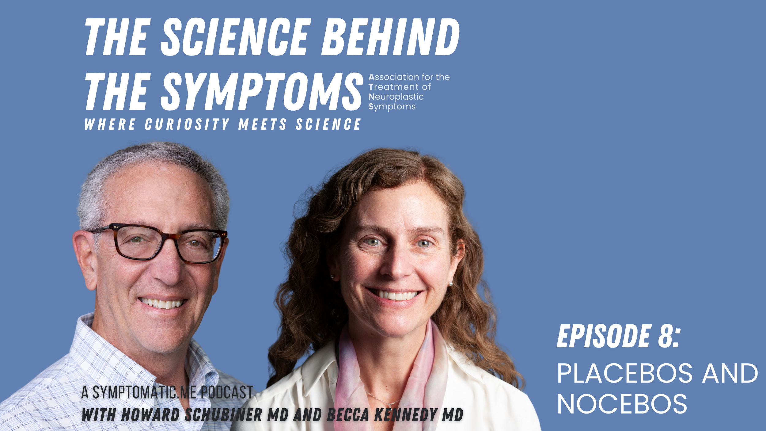 Podcast cover with the title 'The Science Behind the Symptoms: Where Curiosity Meets Science,' featuring photos of a man with glasses and a woman smiling, and text indicating episode 8 about placebos and nocebos, hosted by Howard Schubiner MD and Becca Kennedy MD.