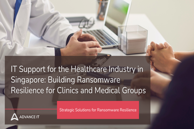 IT Support for the Healthcare Industry in Singapore: Building Ransomware Resilience for Clinics and Medical Groups