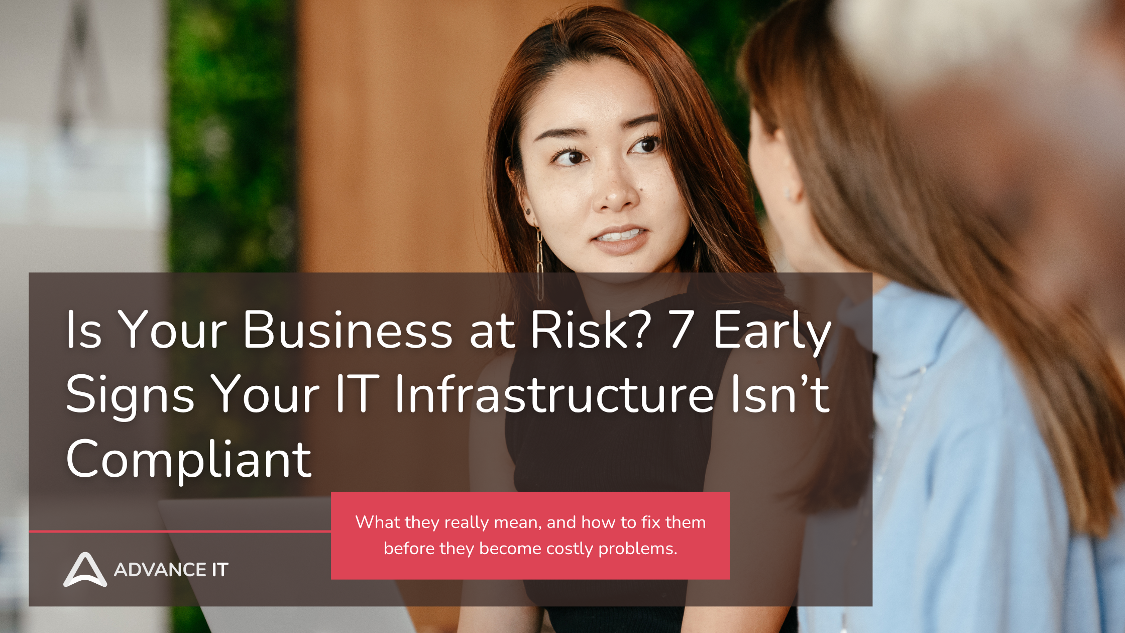Is Your Business at Risk? 7 Early Signs Your IT Infrastructure Isn’t Compliant