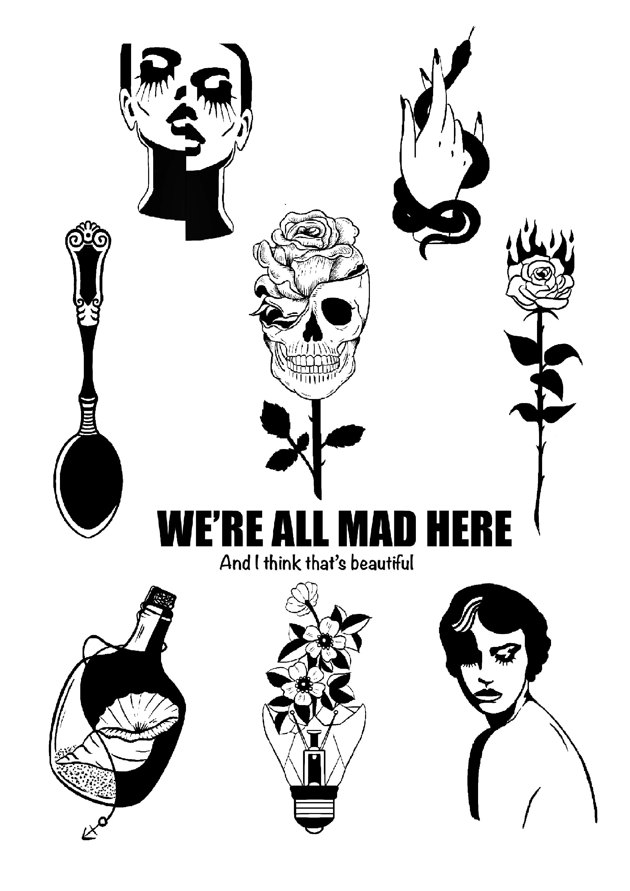Collection of black and white tattoo-style illustrations of a crying woman, hand gesture, spoon, skull with rose, flaming rose, perfume bottle, flower arrangement, and woman with short hair, with the text "We're all mad here and I think that's beautiful."