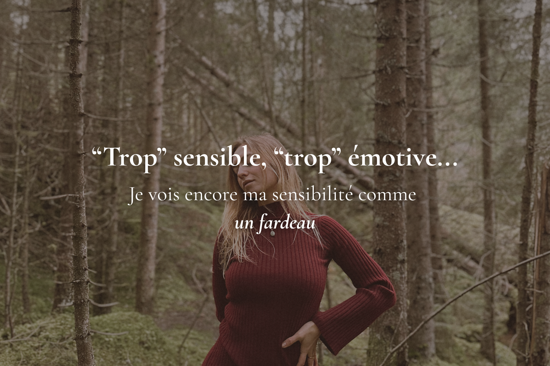 Trop sensible, trop émotive… : je vois encore ma sensibilité comme un fardeau&nbsp;