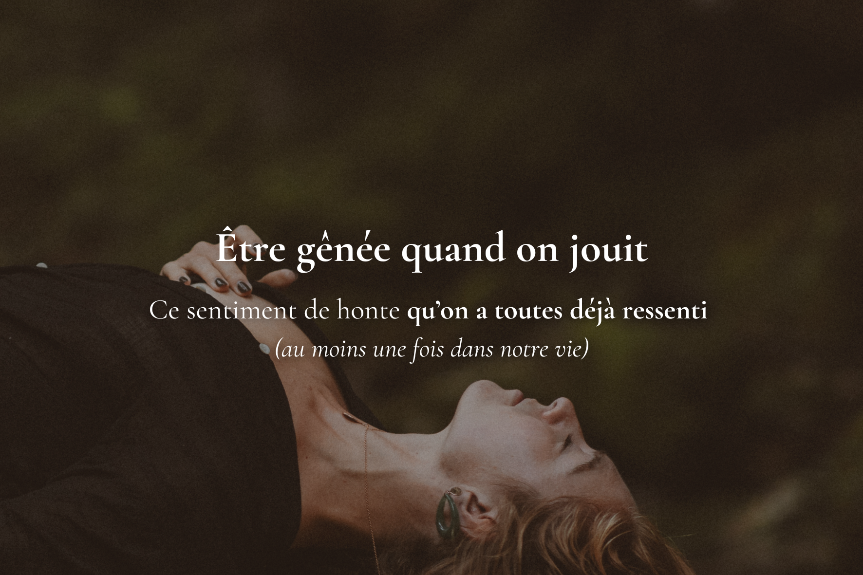 Je suis gênée quand je jouis (ce sentiment de honte que l’on ressent toutes)