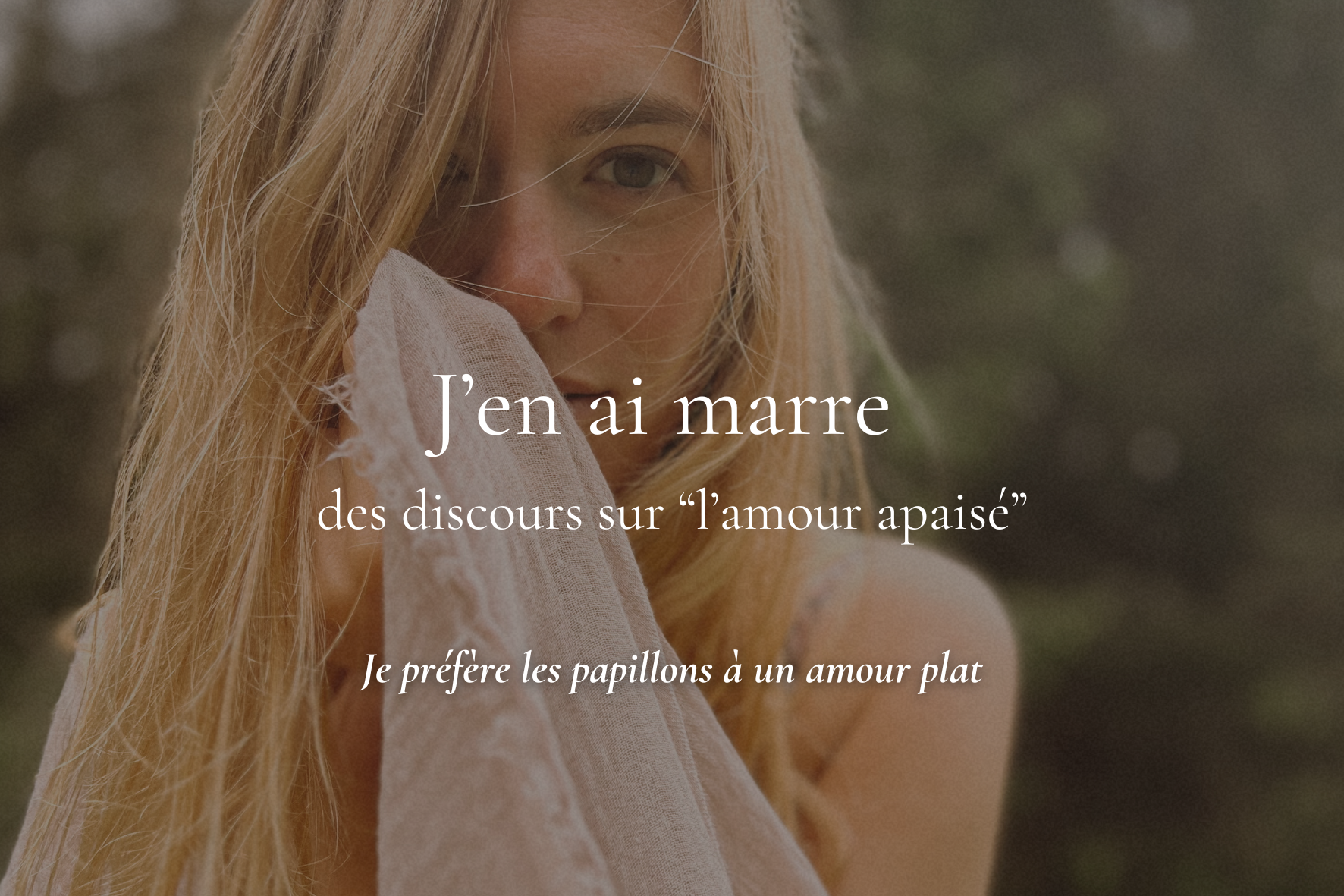 J’en ai marre des discours sur “l’amour apaisé” : je préfère les papillons à un amour plat