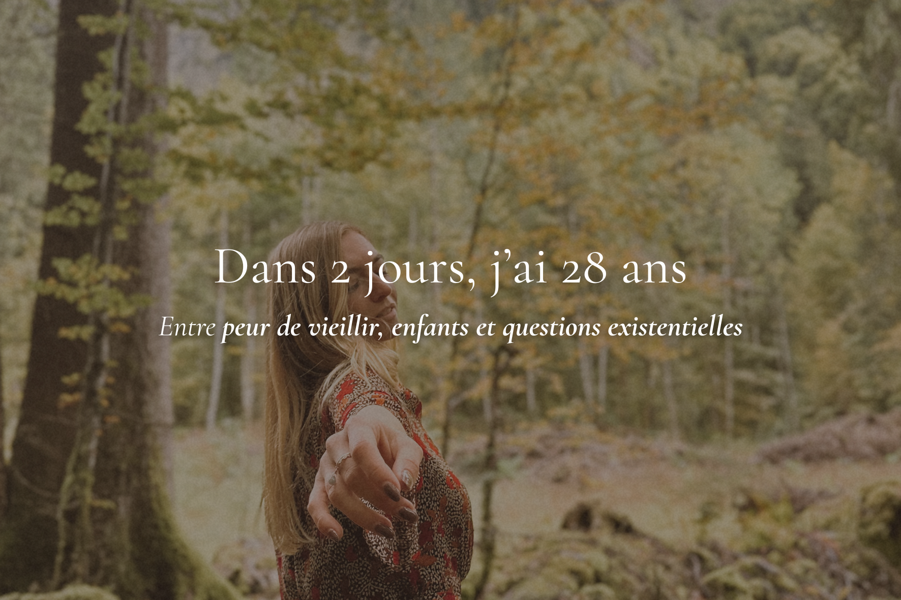 Dans 2 jours, j’ai 28 ans