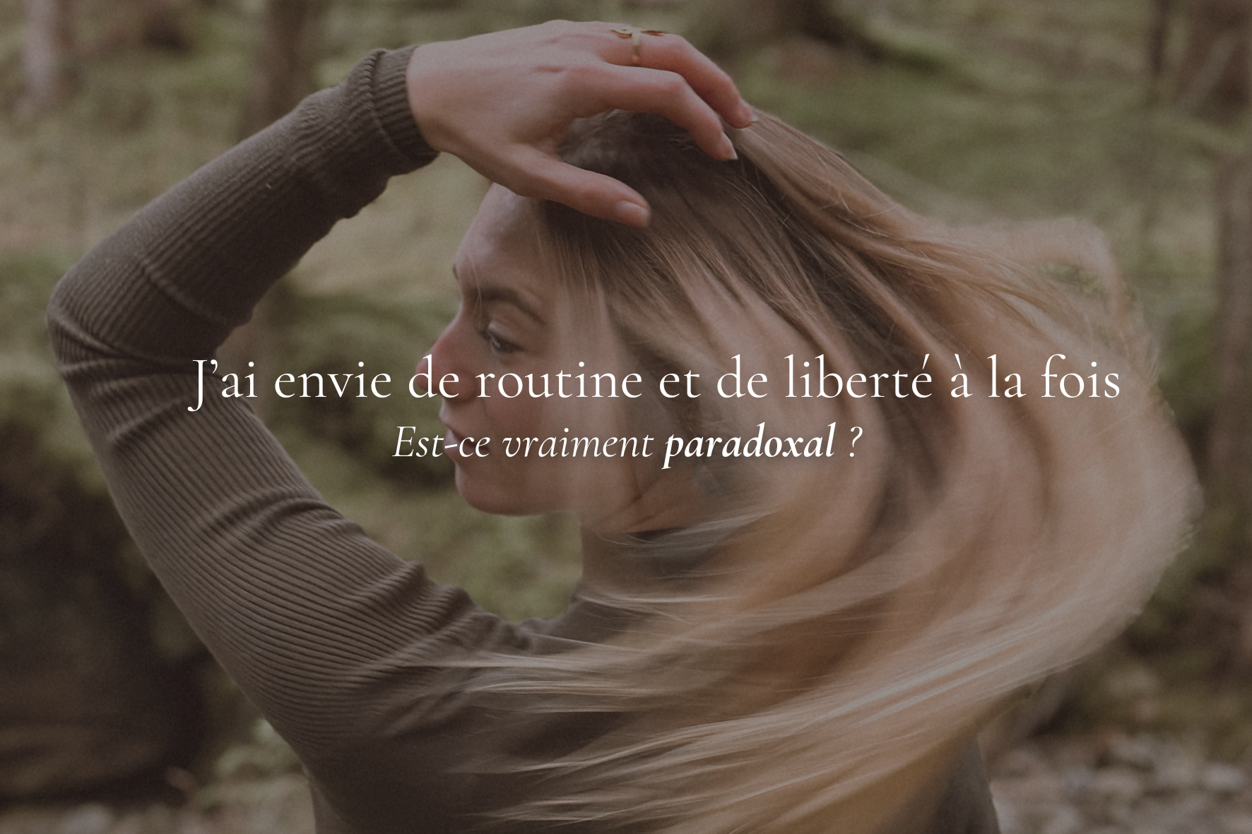 J’ai envie de routine et de liberté à la fois (est-ce que c’est vraiment paradoxal ?)
