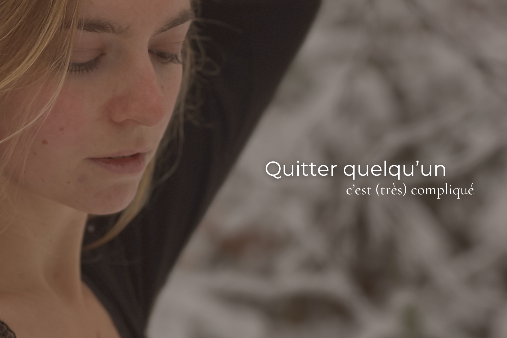 Quitter quelqu’un c’est compliqué (on en parle pas assez)&nbsp;