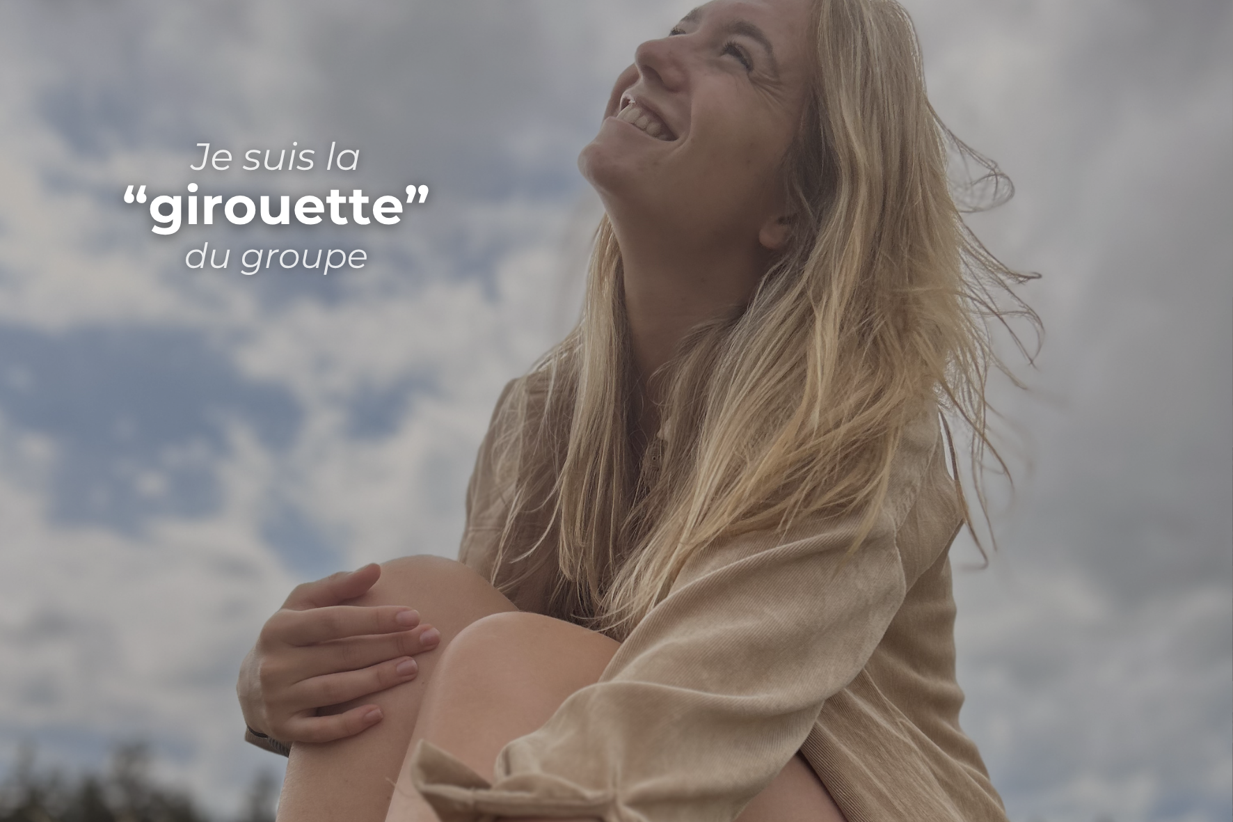 Je suis la “girouette” du groupe