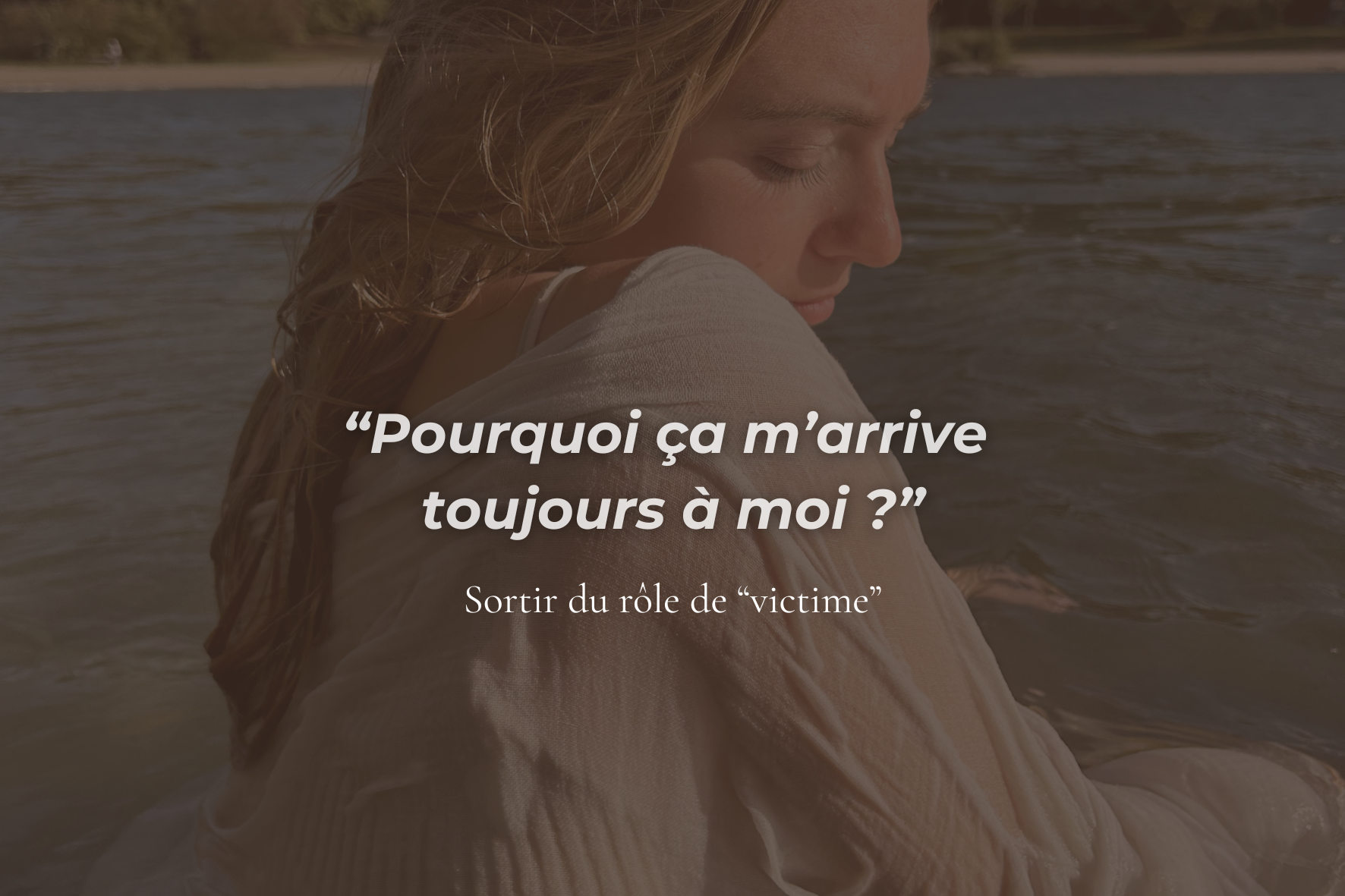 “Pourquoi ça m’arrive toujours à moi ?”