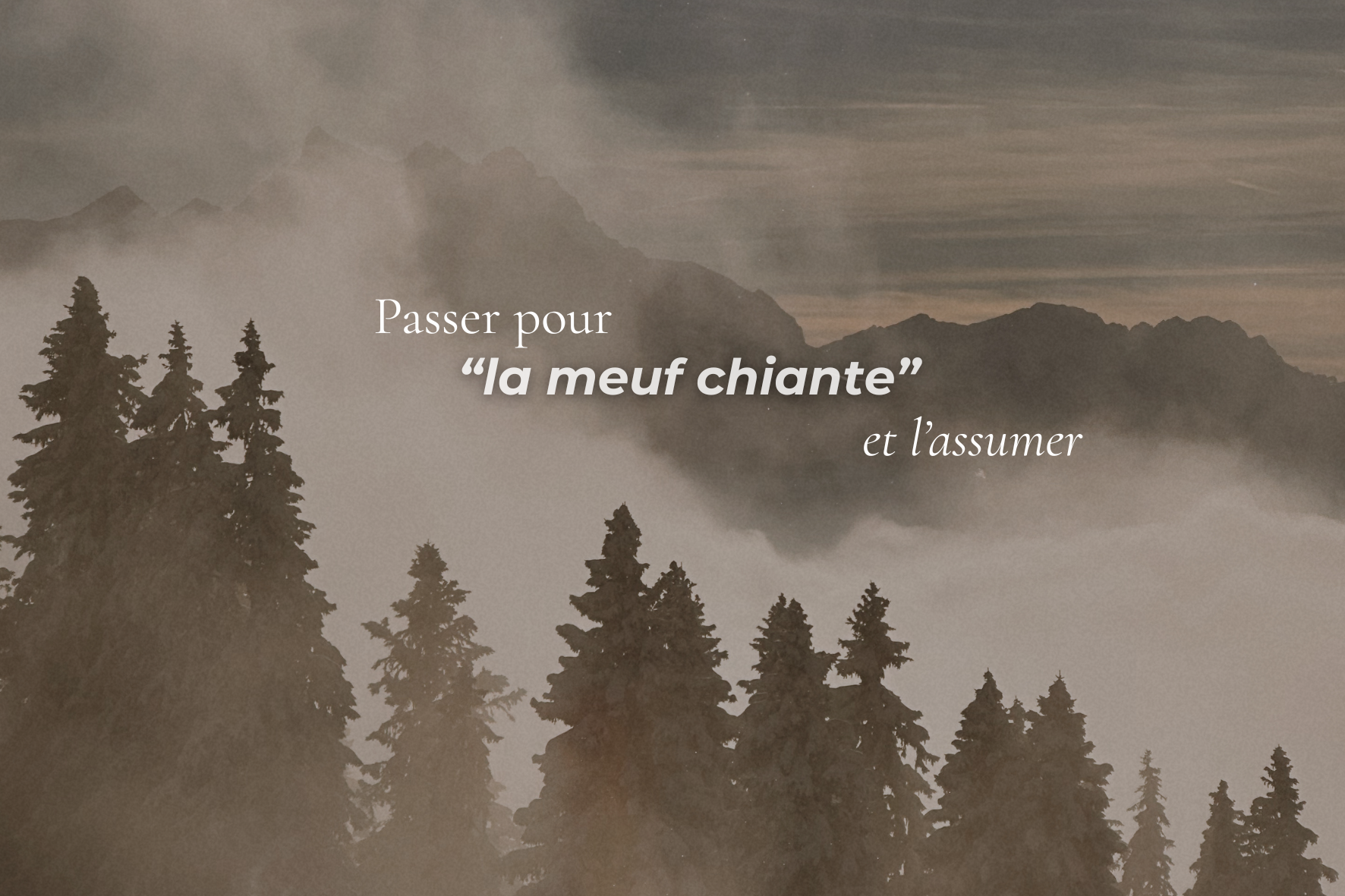 Passer pour la “meuf chiante”, et l’assumer