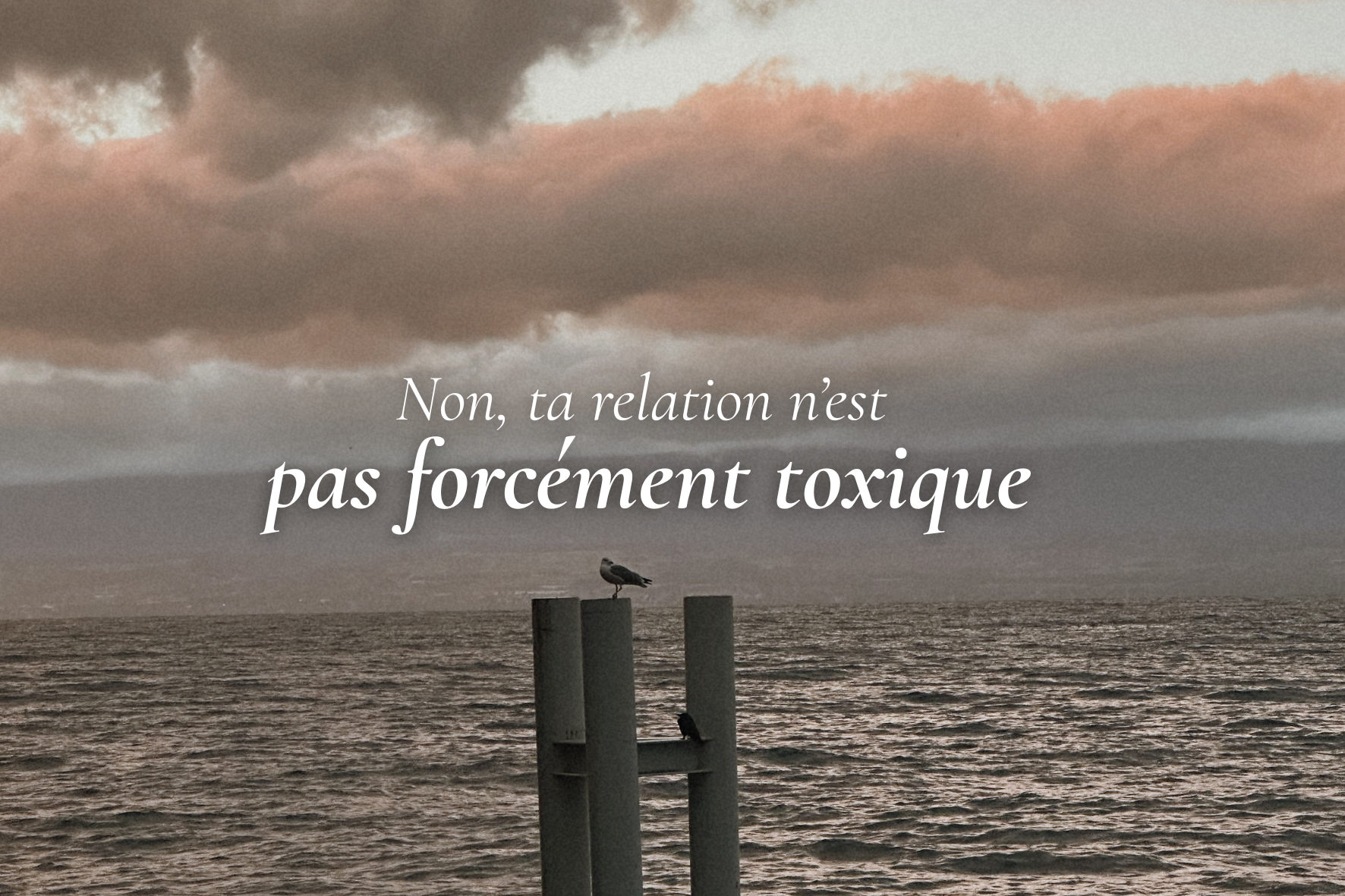 Non, ta relation n’est pas forcément toxique