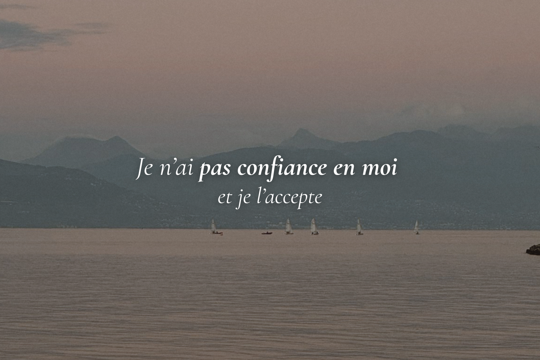 Je n’ai pas confiance en moi, et je l’accepte