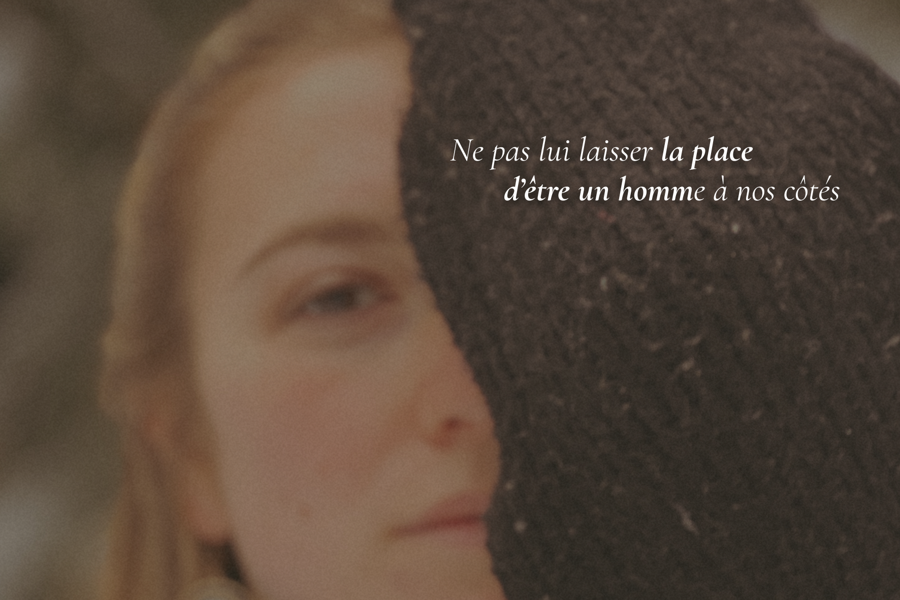 Ne pas lui laisser la place d’être un homme à nos côtés