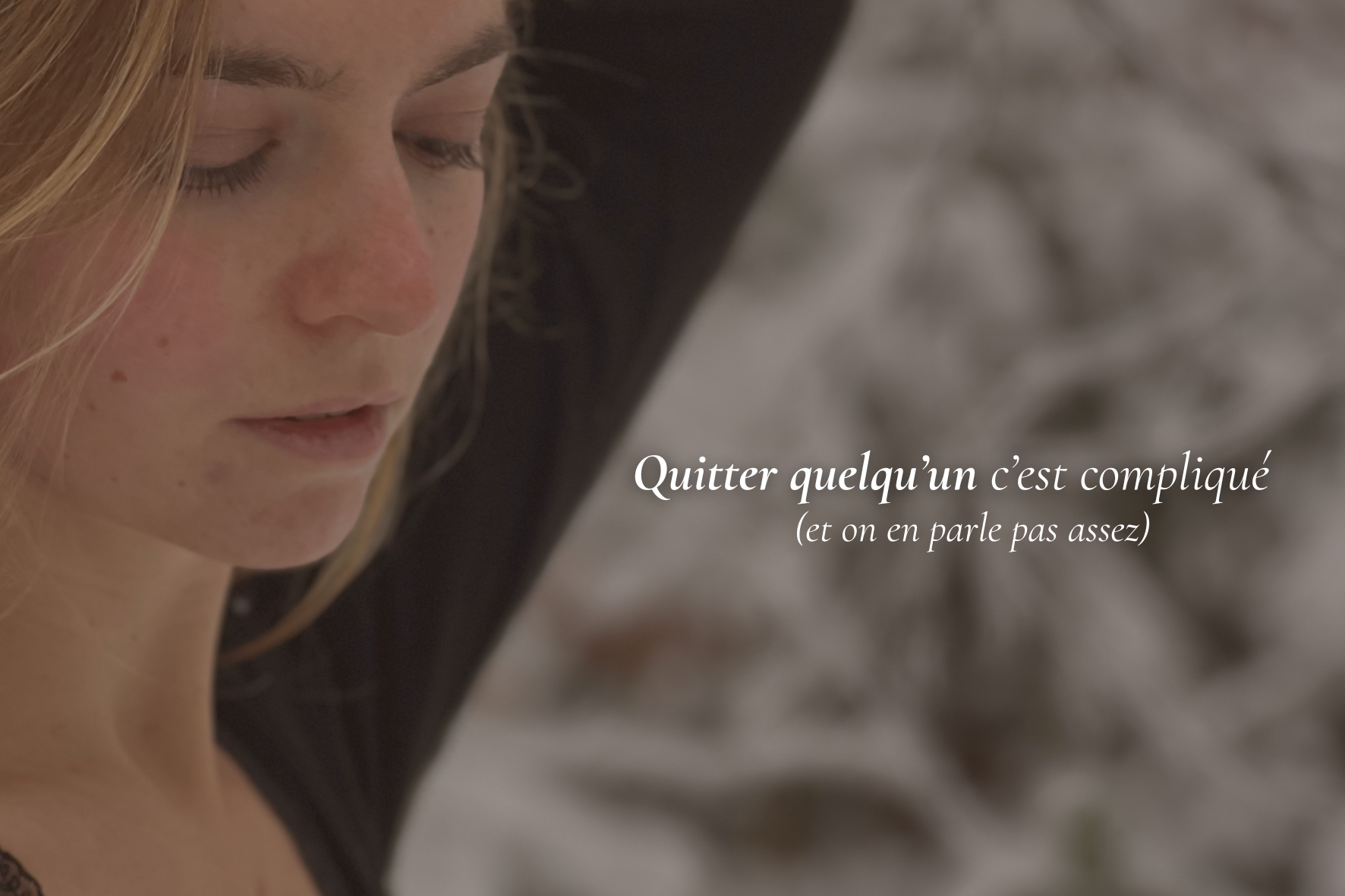 Quitter quelqu’un c’est compliqué (on en parle pas assez)&nbsp;