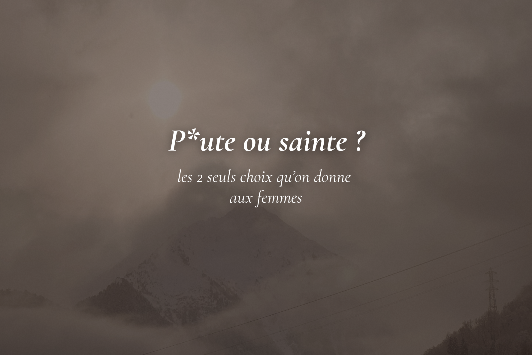 Le mythe de la p*te ou la sainte