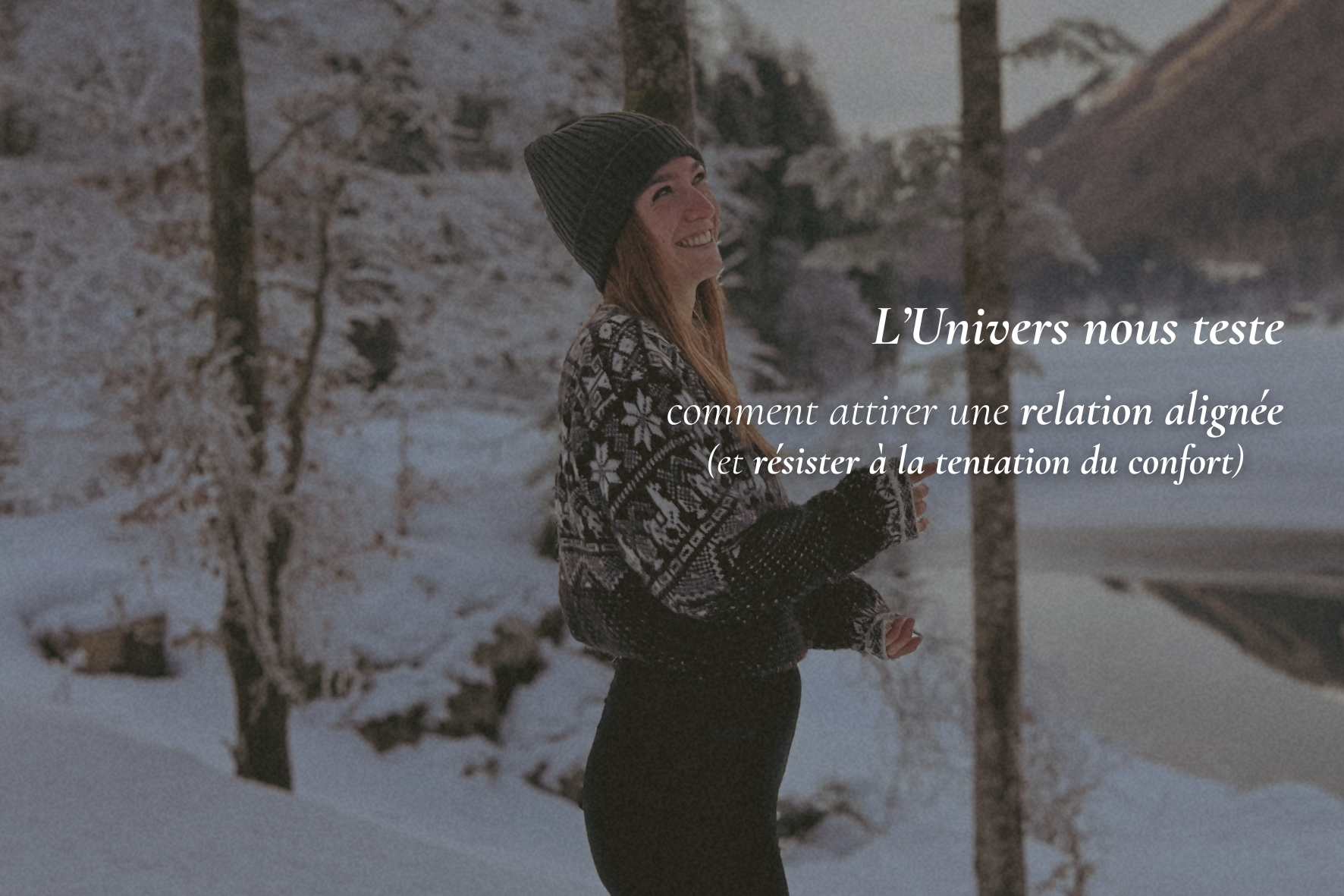 L’Univers nous teste : comment attirer une relation alignée (et résister à la tentation du confort)