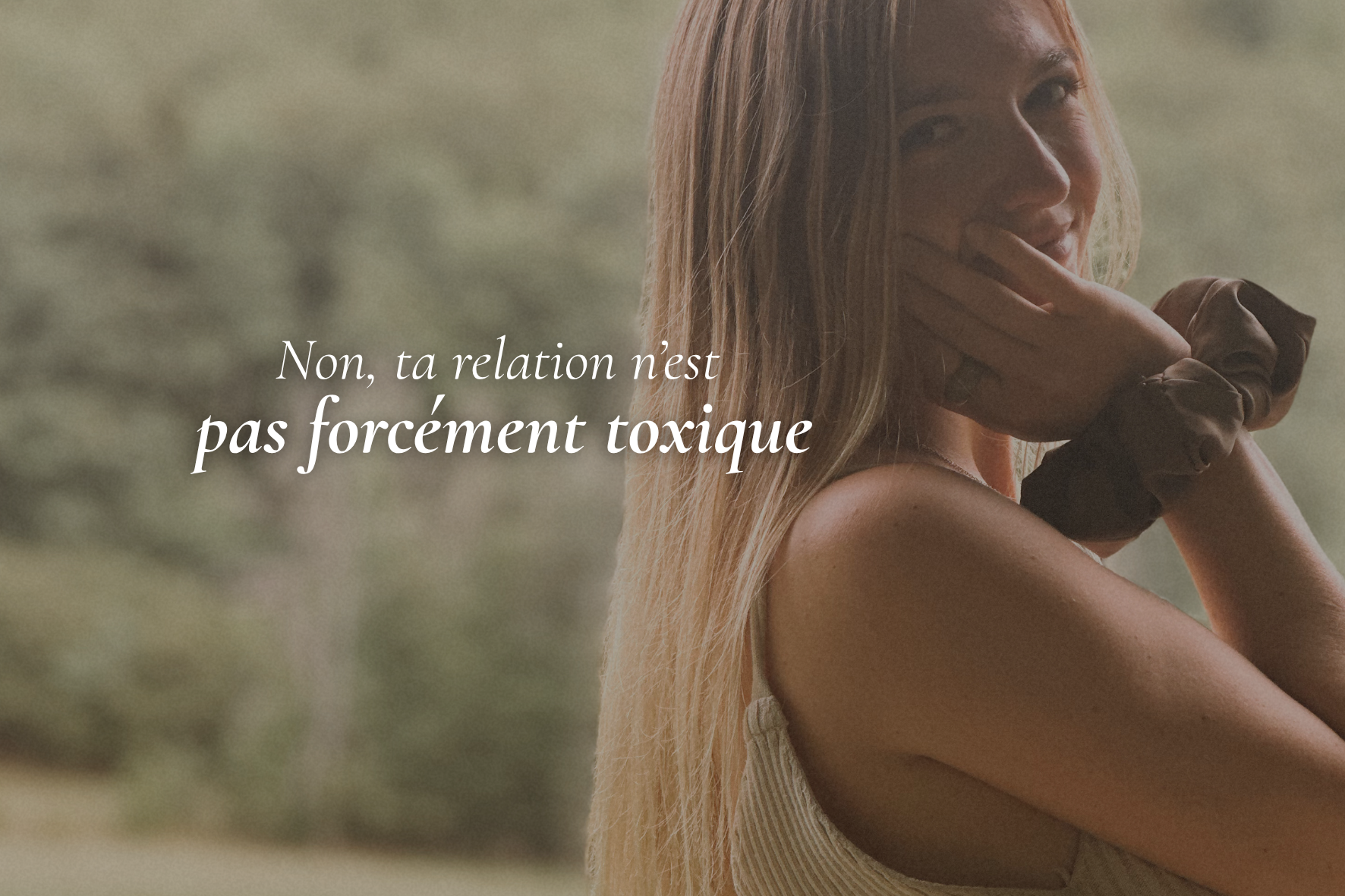 Non, ta relation n’est pas forcément toxique