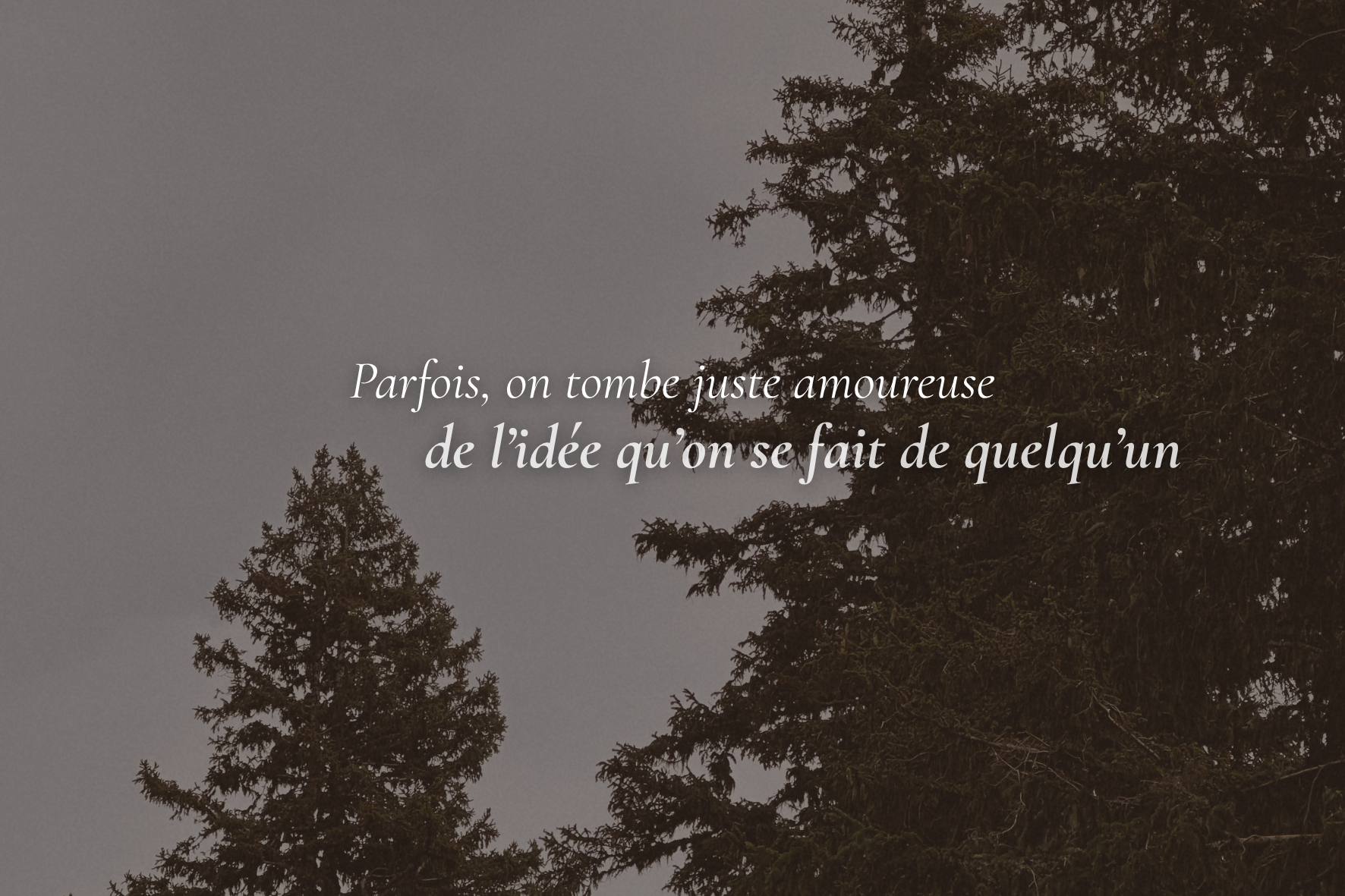 Parfois, on tombe juste amoureuse de l’idée qu’on se fait d’une personne