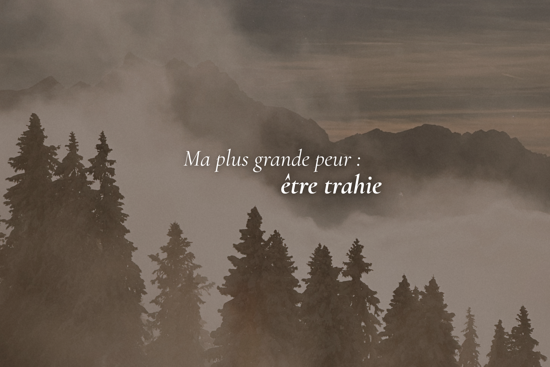 Ma plus grande peur : être trahie