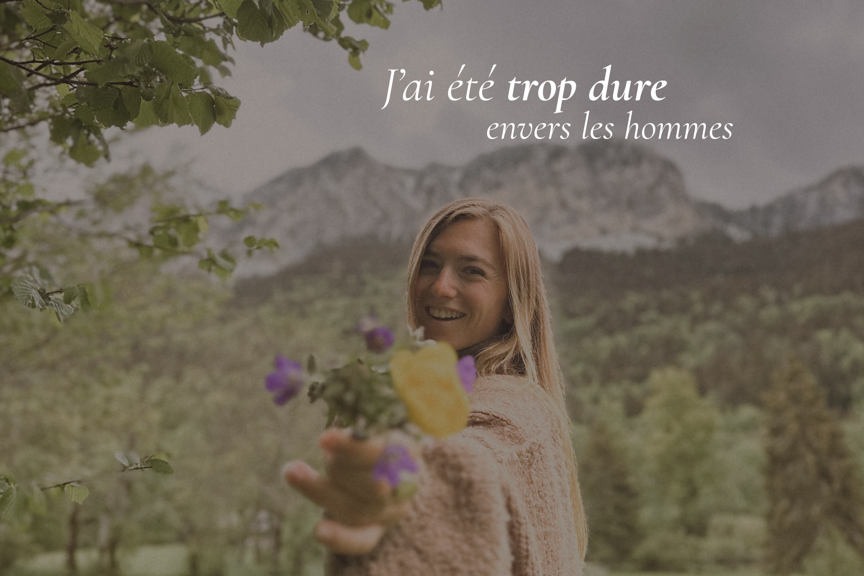 J’ai été trop dure envers les hommes