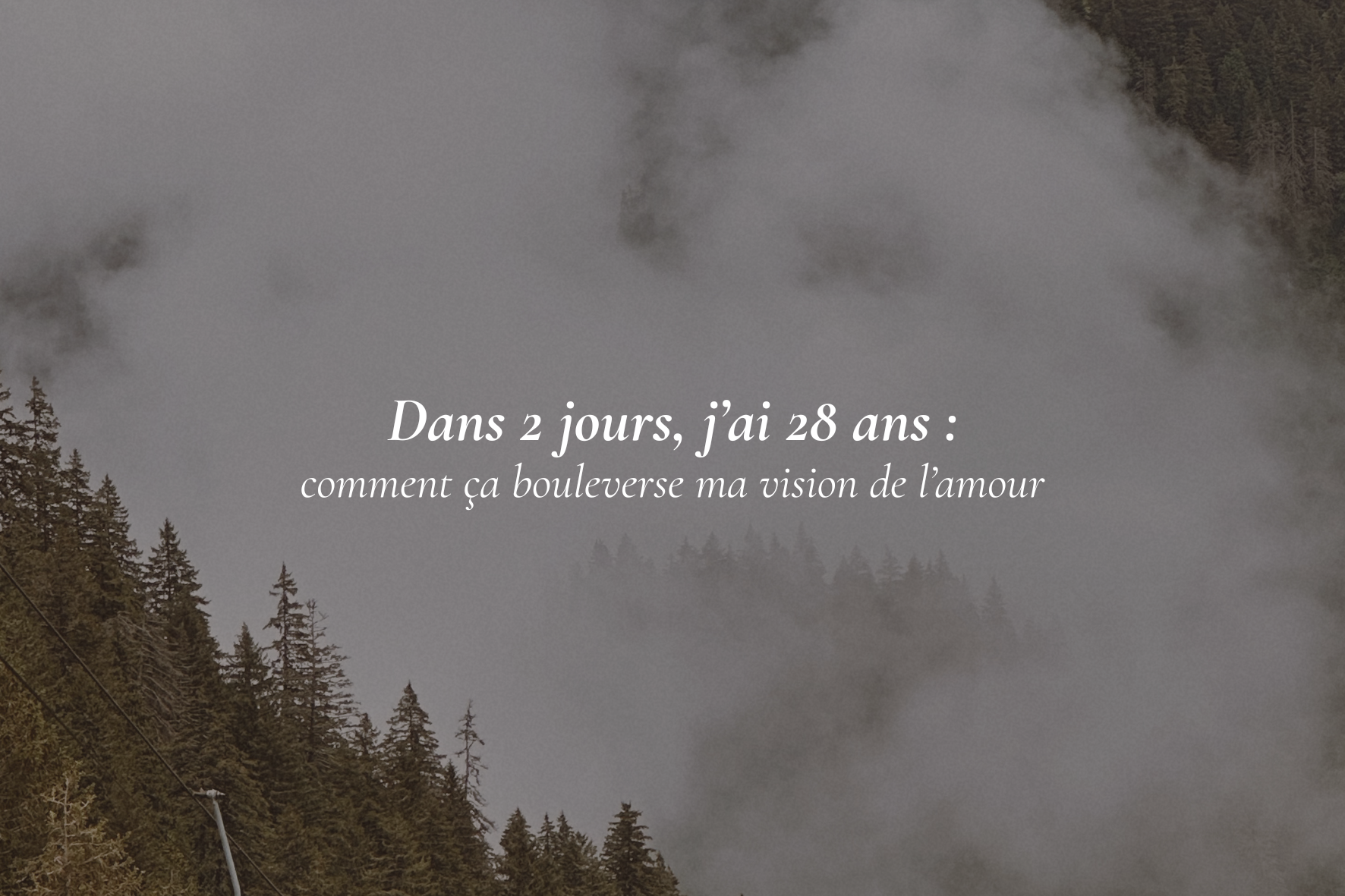 Dans 2 jours, j’ai 28 ans : comment ça bouleverse ma vision de l’amour