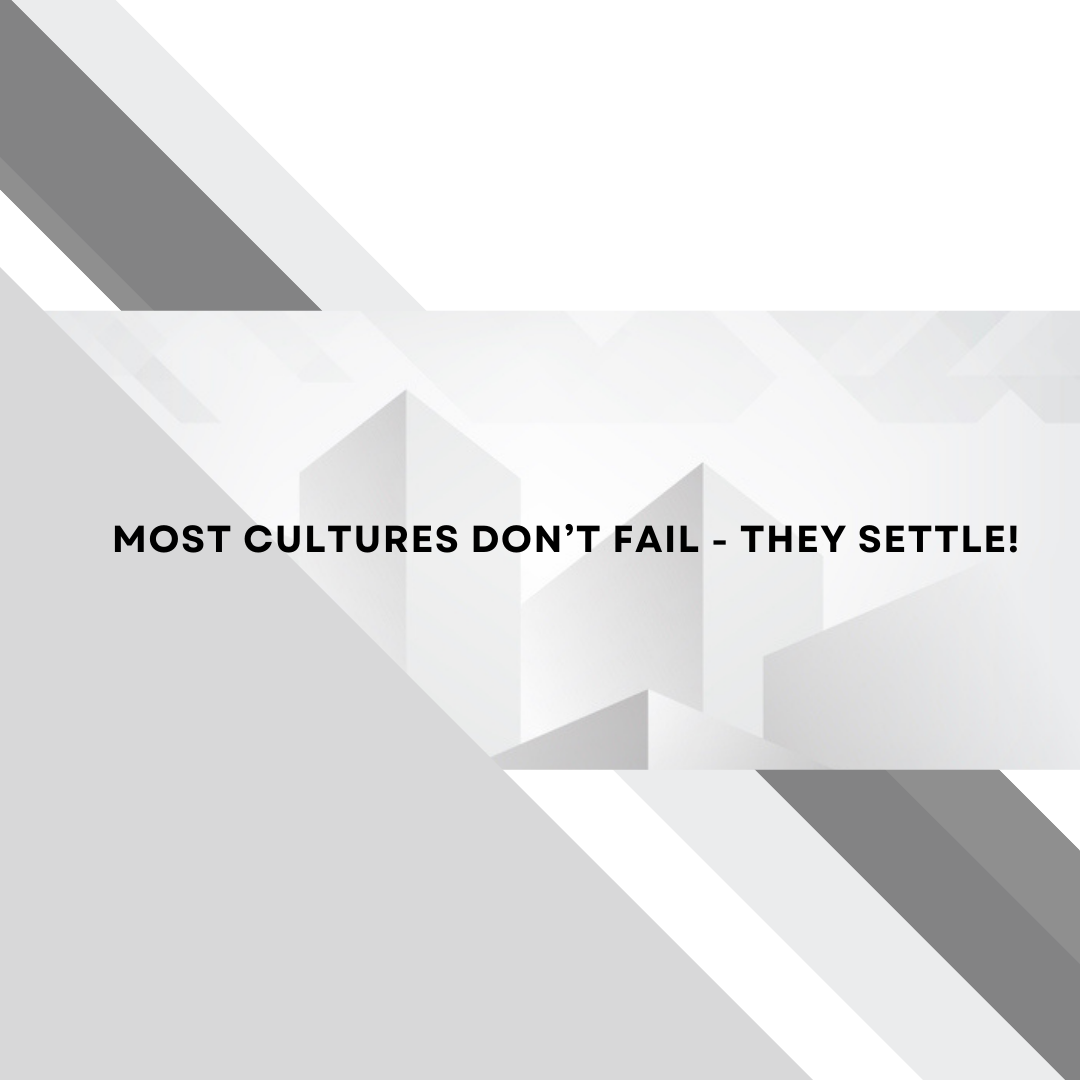 Most Cultures Don’t Fail - They Settle.
