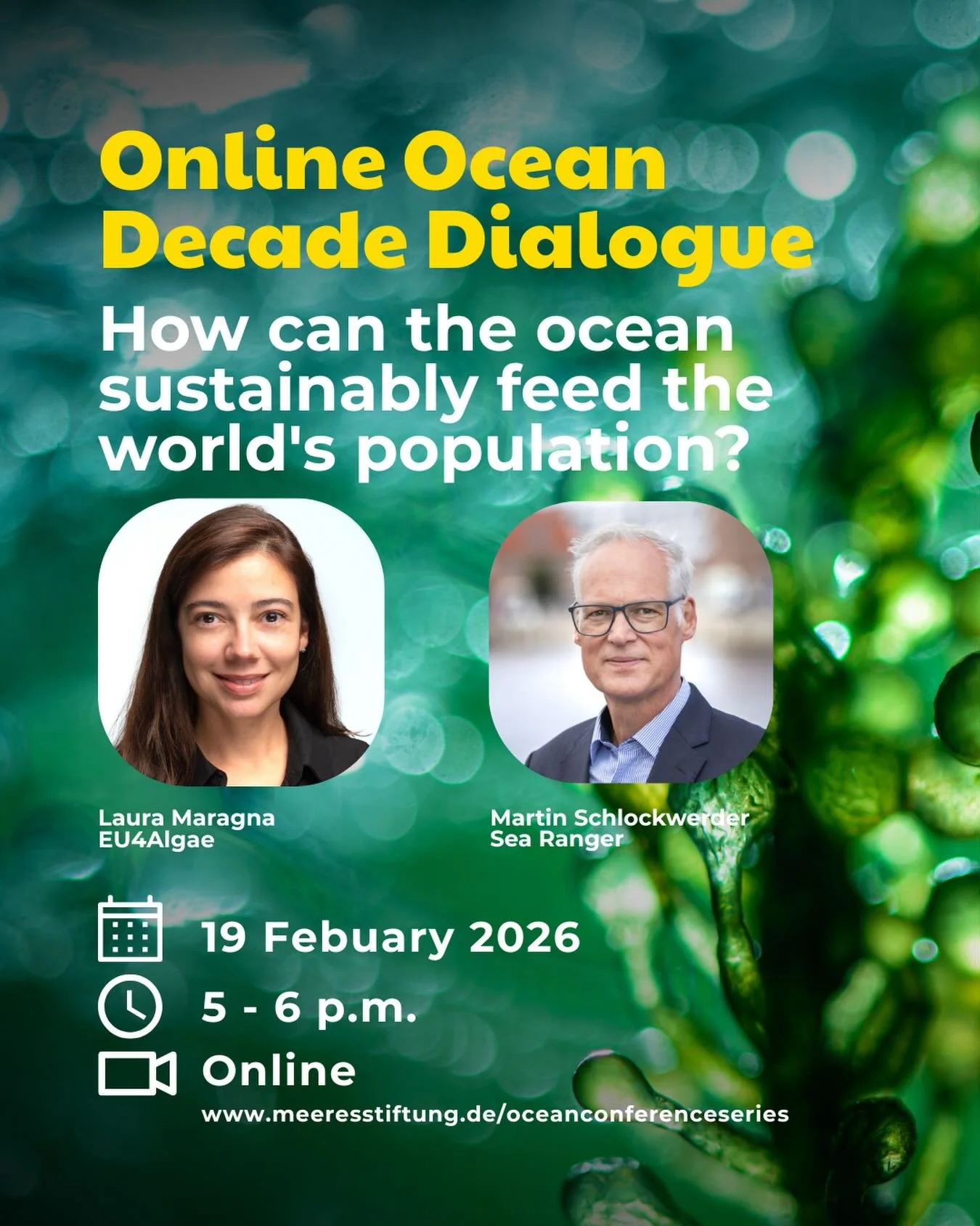 19. Februar 2026, um 17:00 Uhr
Ocean Decade Dialogue
Im Mittelpunkt steht die dritte Herausforderung UN-Ozeandekade: Wie kann der Ozean die Weltbev&ouml;lkerung nachhaltig ern&auml;hren? Gemeinsam mit Laura Maragna von EU4Algae und Martin Schlockwerd