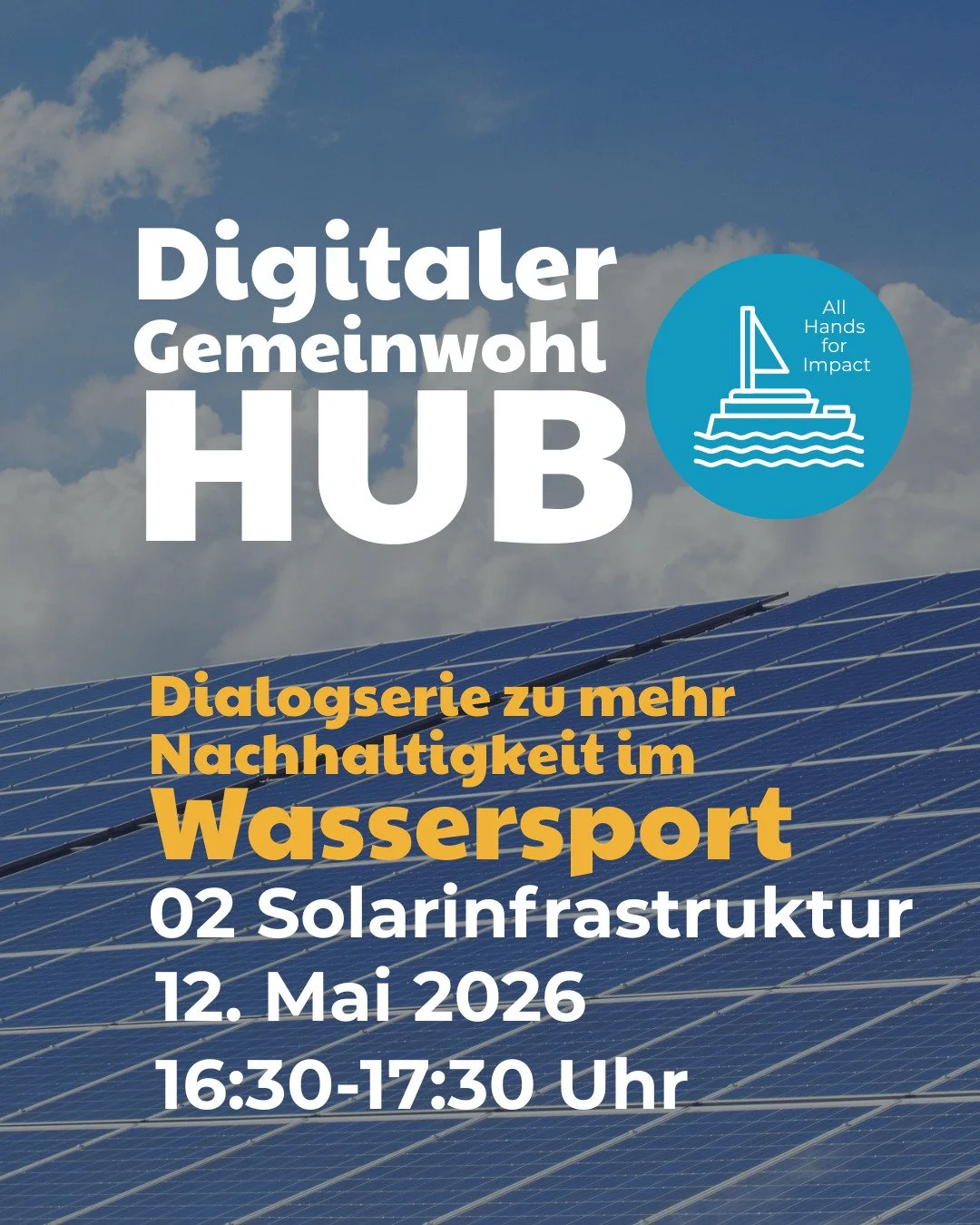 **Save the Date &ndash; Digitaler Gemeinwohl HUB** 
*All Hands for Impact*

Wie kann **Solarinfrastruktur** die Wassersportbranche nachhaltiger gestalten?

Im Rahmen des Projekts **&bdquo;Nachhaltig Wirken &ndash; Gemeinwohl&ouml;konomie im Wasserspo