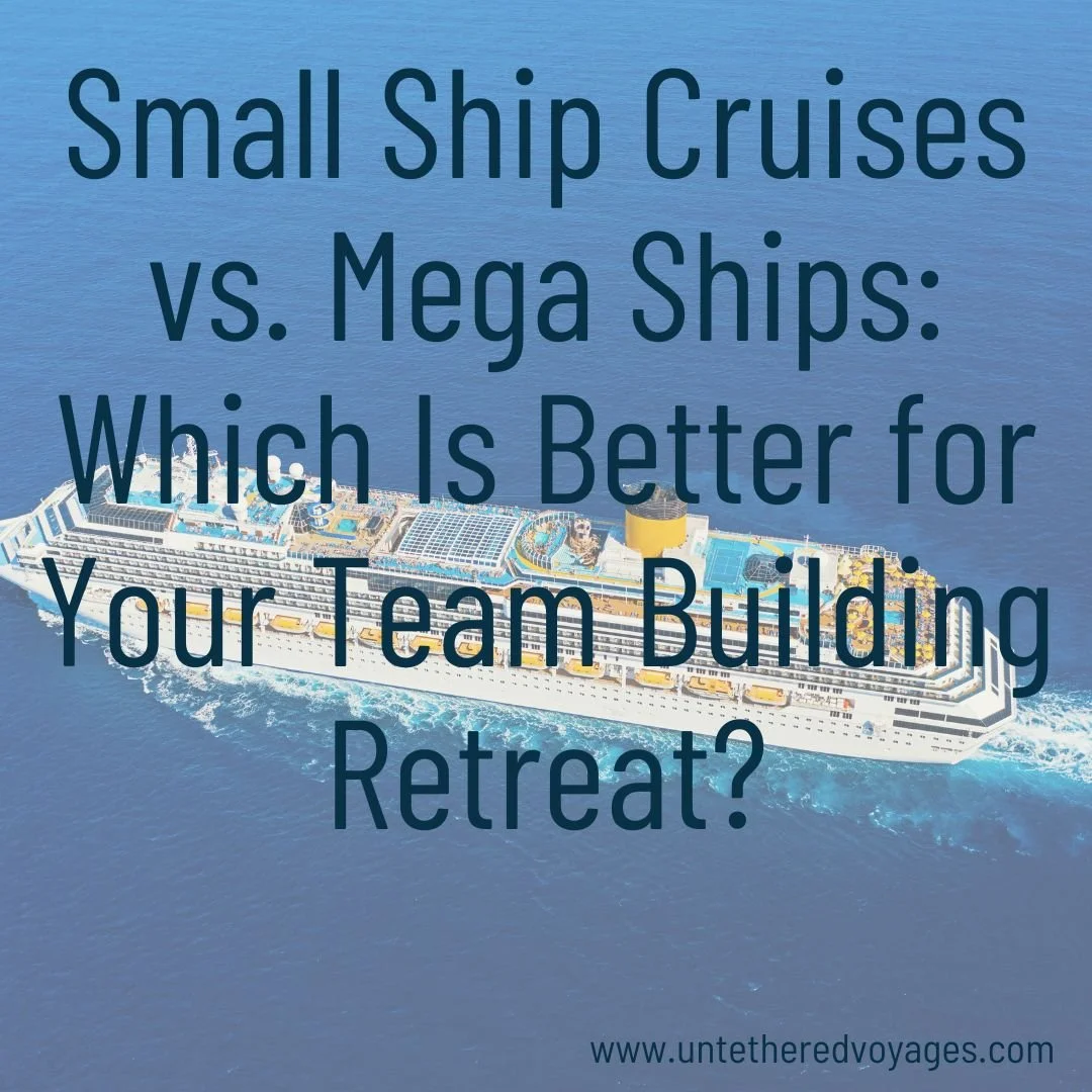 Small Ship Cruises vs. Mega Ships: Which Is Better for Your Team Building Retreat?