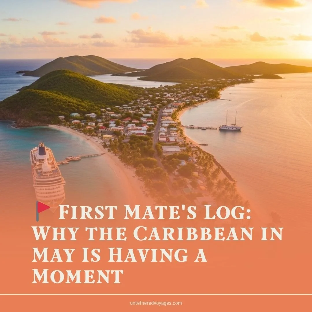 🚩 First Mate's Log: Why the Caribbean in May Is Having a Moment