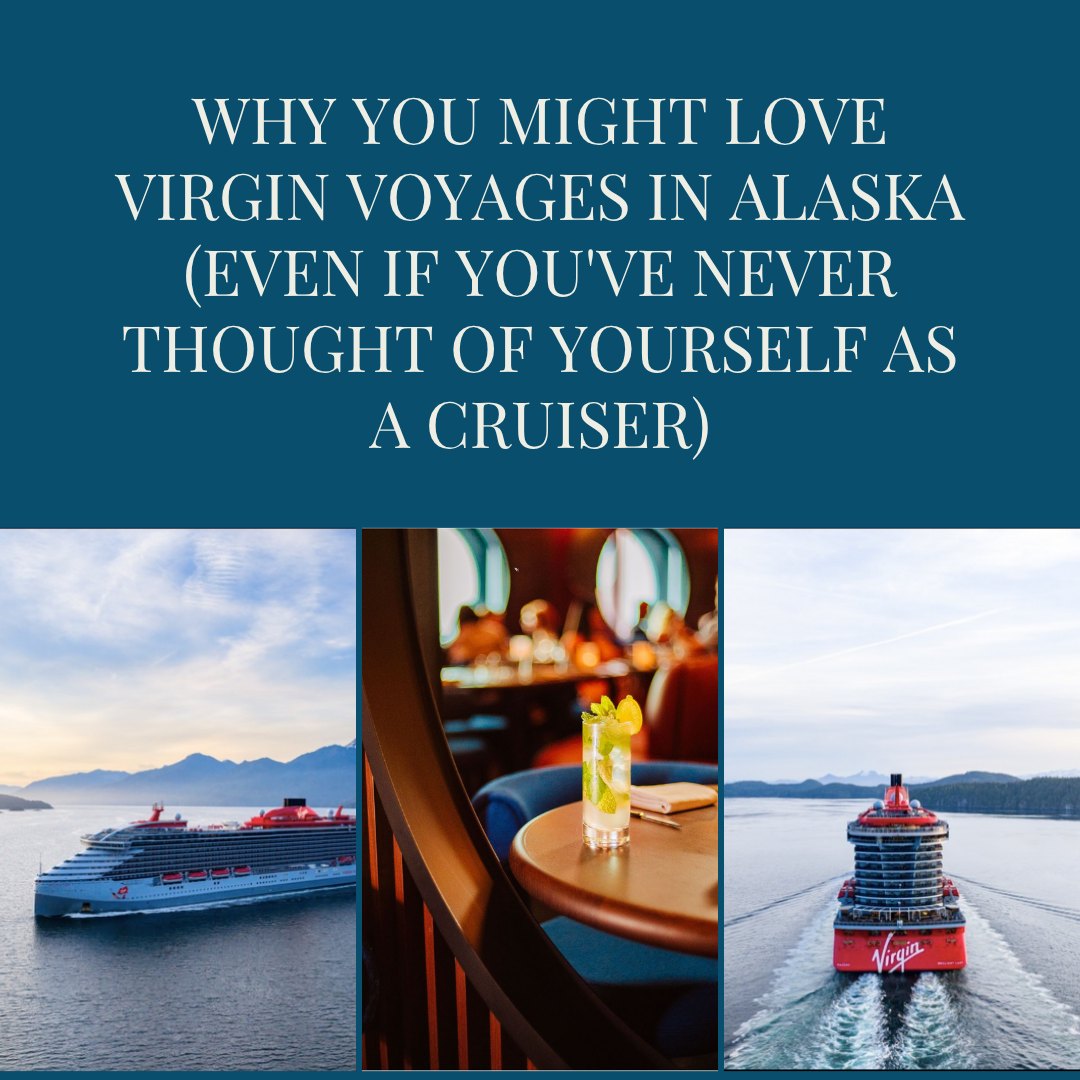 Why You Might Love Virgin Voyages in Alaska (Even If You've Never Thought of Yourself as a Cruiser)