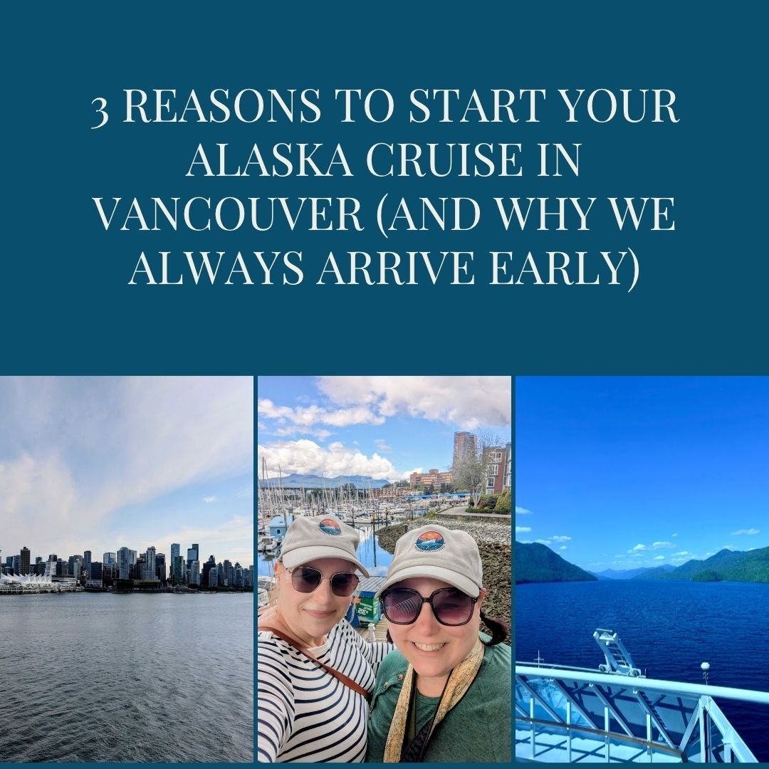3 Reasons to Start Your Alaska Cruise in Vancouver (And Why We Always Arrive Early)