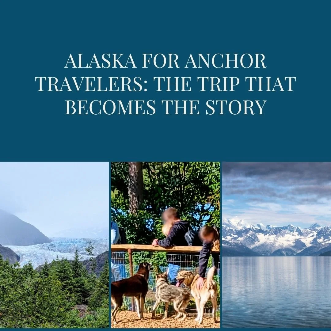 Alaska for Anchor Travelers: The Trip That Becomes the Story