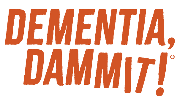 Dementia, Dammit!