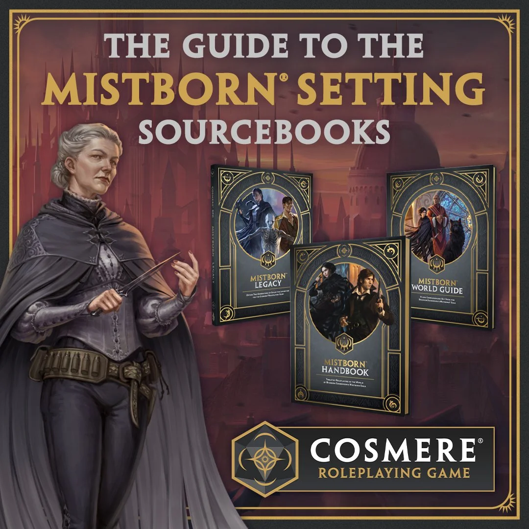 Need help deciding what to get for the Mistborn Campaign Setting? Don't worry, we got you! Swipe to learn quick info about the Cosmere RPG Mistborn sourcebooks ➡️

Available for pre-order until February 28th!