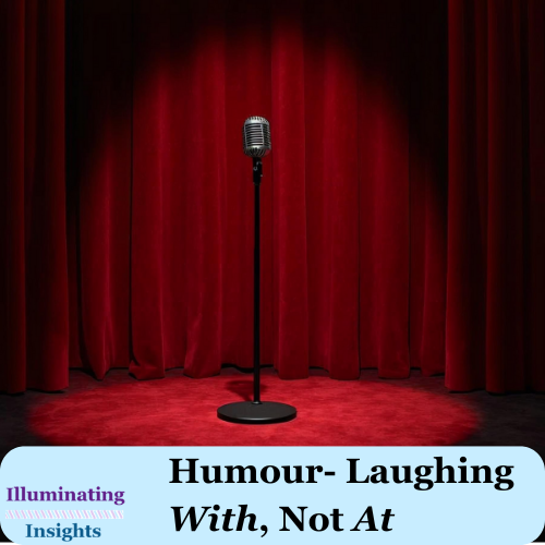 Humour- Laughing With, Not At