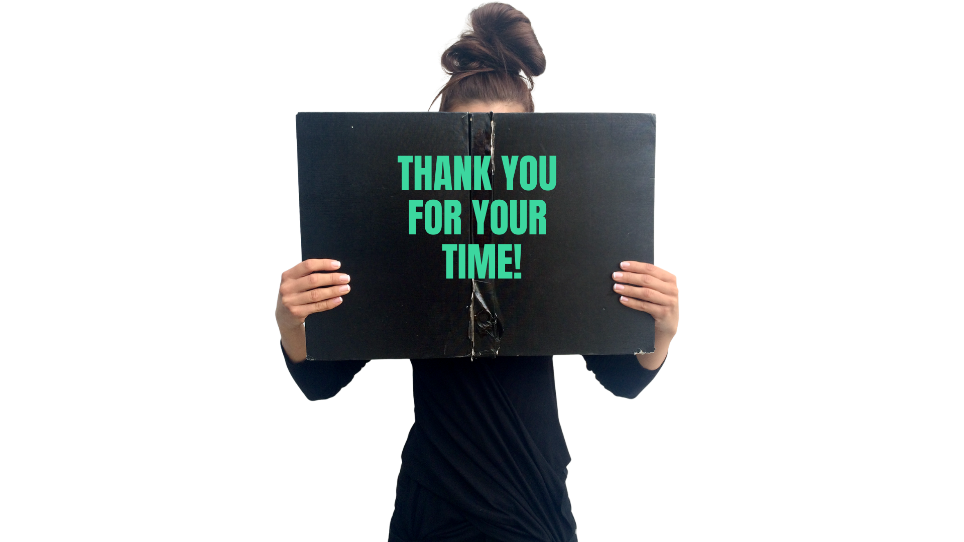 Person holding a large black sign with turquoise text that reads, 'Thank you for your time!'