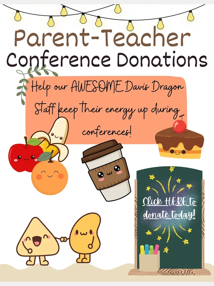Parent-Teacher Conference Donations. Help our awesome Davis Dragon staff keep their energy up during conferences. Select to donate.