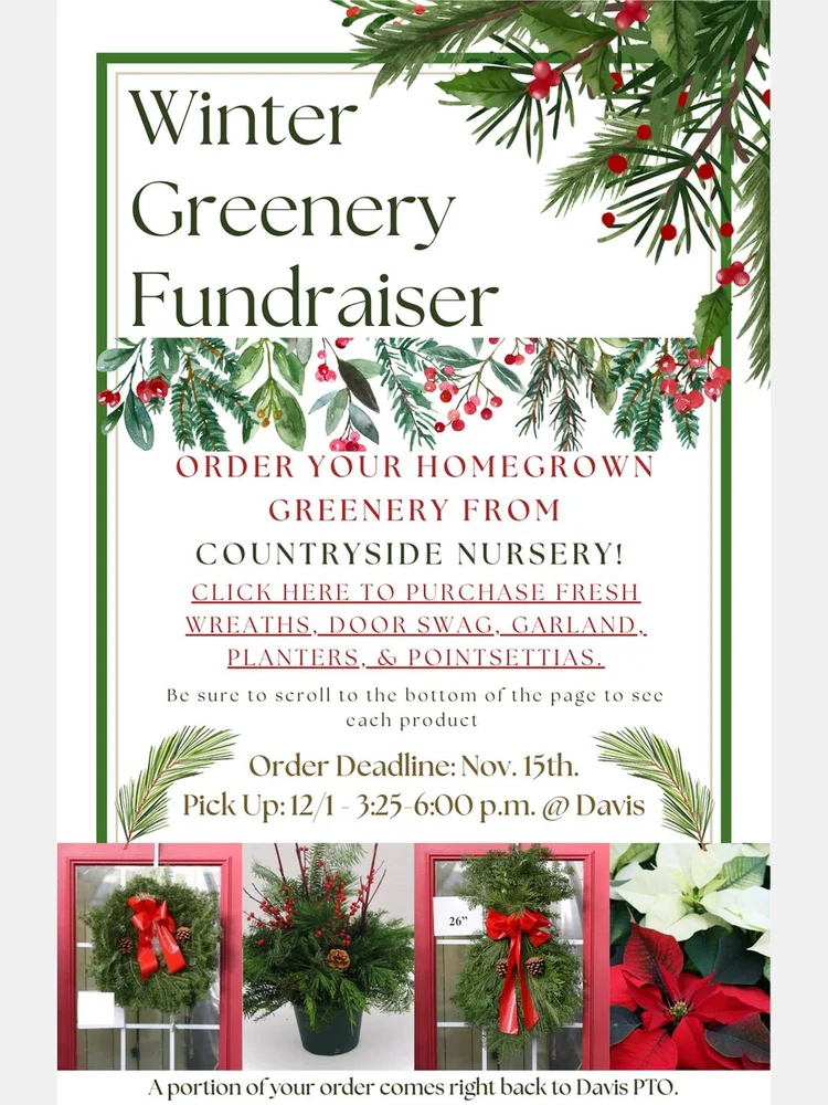 Winter Greenery Fundraiser from Countryside Nursery. Order deadline November 15, pickup December 1 from 3:25 to 6:00 PM at Davis. Select to order.