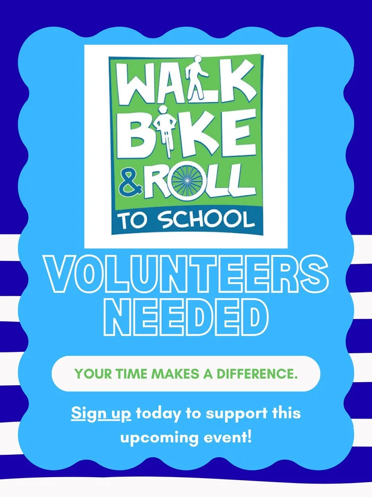 Walk, Bike and Roll to School. Volunteers needed. Your time makes a difference. Sign up today to support this upcoming event.