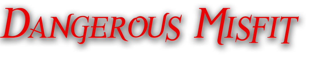 Text reads 'Dangerous Misfit' in red font on a black background.