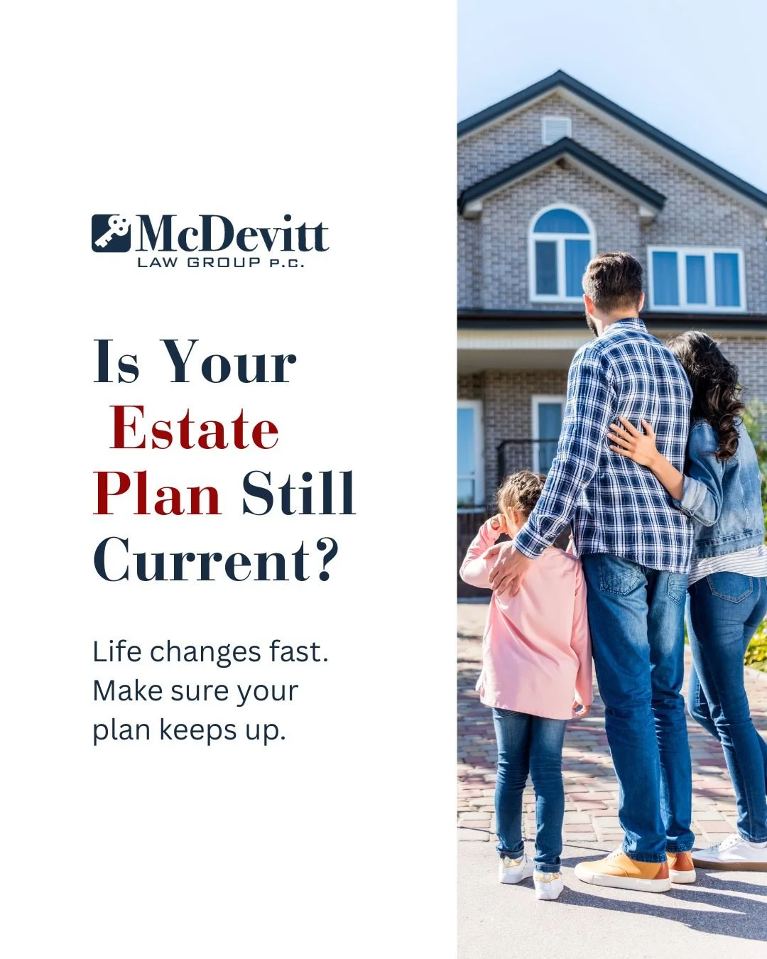 Your estate plan should grow as your life does.

Many people create a plan once and think they are set for life, but laws, assets, and families rarely stay the same. A new home, a child or grandchild, a marriage, or even a change in tax policy can qu