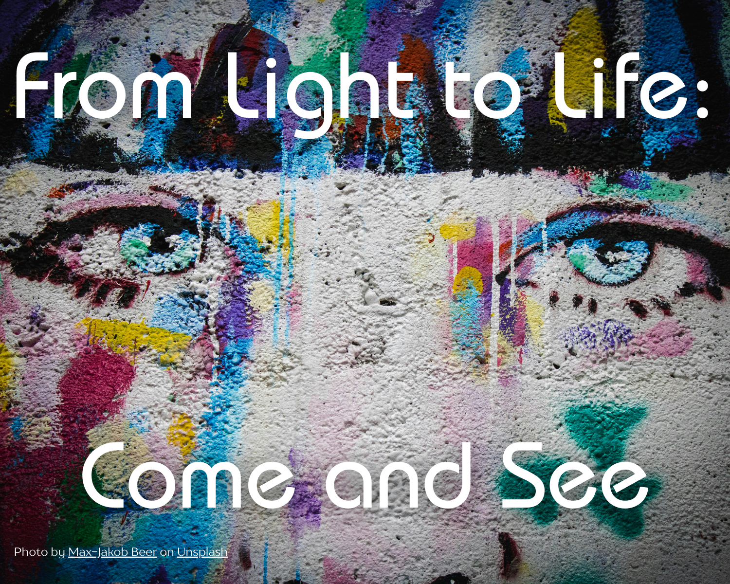 Graffiti style eyes with the Words "From Light to Life: Come and See".