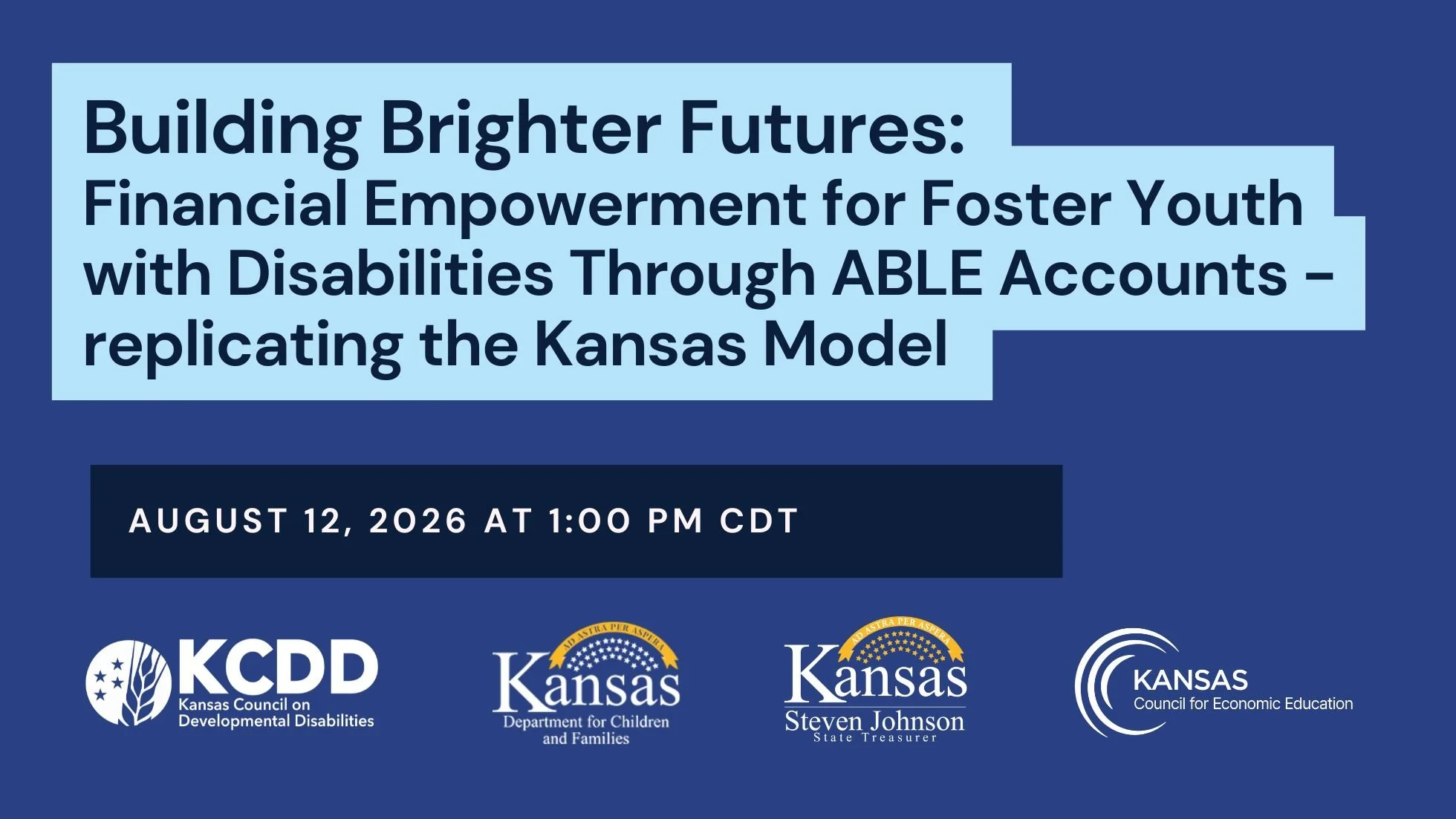 Blue banner with text and partner logos Building Brighter Futures: Financial Empowerment for Foster Youth with Disabilities Through ABLE Accounts - replicating the Kansas Model