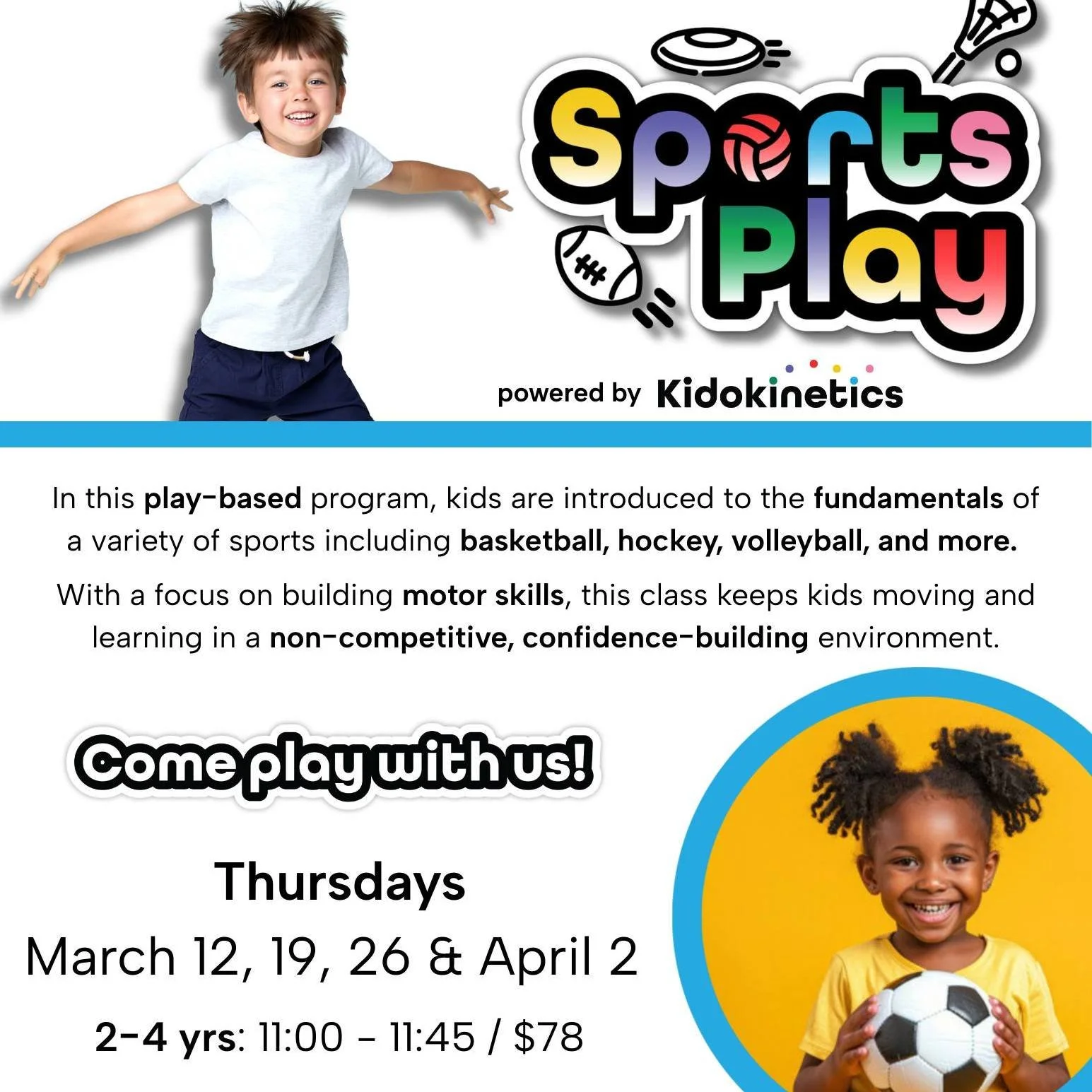 Registration is open for our March (and April!) Kidokinetics Sports Play! 

Join this play based program to introduce your child to the fundamentals of sports. 

Thursdays March 12, 19, 26 and April 2 from 11:00-11:45am
Ages 2-4 years old
Register at
