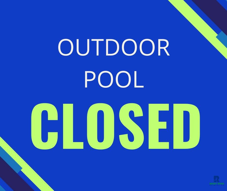 The outdoor pool will be closed Saturday, May 23rd, due to weather. 

Enjoy the holiday weekend!