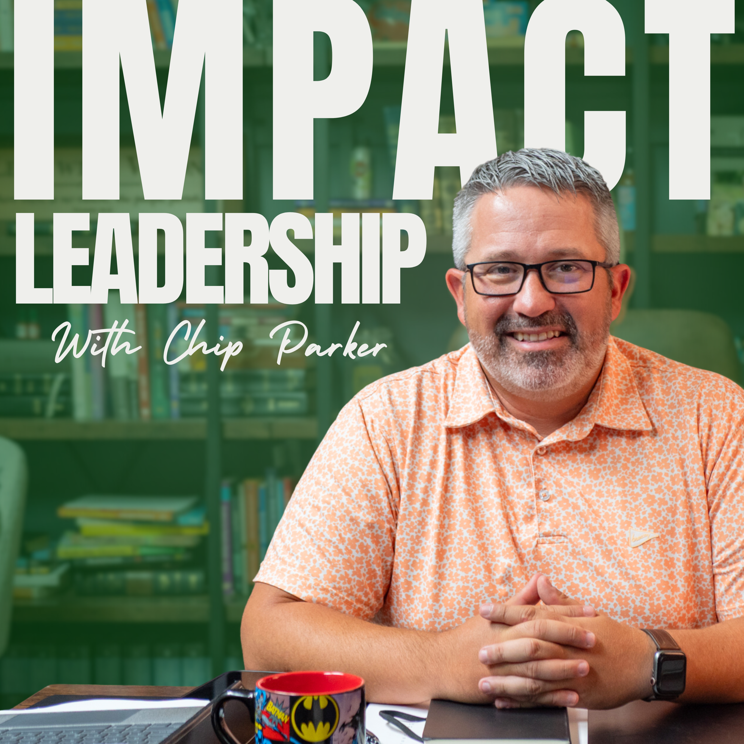 "Impact Leadership with Chip Parker" Pastor Chip Parker at his desk with a coffee cup and notebook. Behind him is several bookshelves.